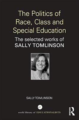 The Politics Of Race, Class And Special Education: The Selected Works Of Sally Tomlinson-..