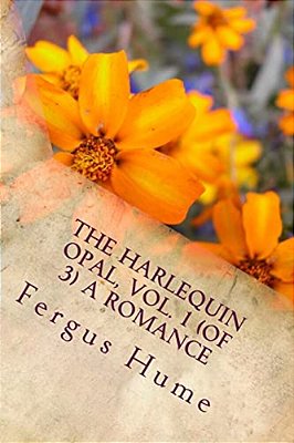 The Harlequin Opal, Vol. 1 (Of 3) A Romance-..