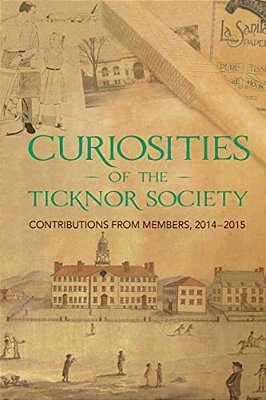 Curiosities Of The Ticknor Society: Contributions From Members, 2014-2015-..