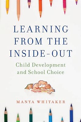 Learning From The Inside-Out: Child Development And School Choice-..