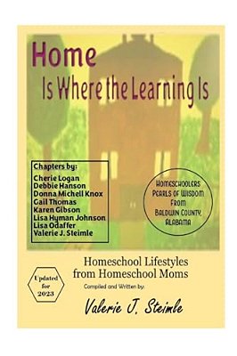 Home Is Where The Learning Is: Homeschool Lifestyles From Homeschool Moms-..