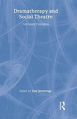 Dramatherapy And Social Theatre: Necessary Dialogues-..