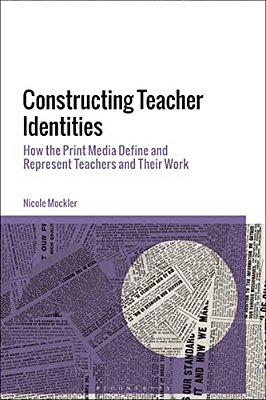 Constructing Teacher Identities: How The Print Media Define And Represent Teachers And Their Work-..