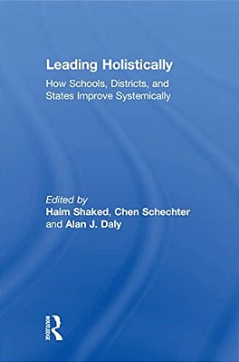 Leading Holistically: How Schools, Districts, And States Improve Systemically-..