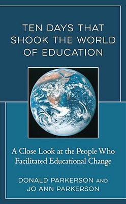 Ten Days That Shook The World Of Education: A Close Look At The People Who Facilitated Educational Change-..