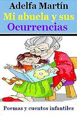Mi Abuela Y Sus Ocurrencias: Cuentos Y Poemas Para Ninos Y Adolescentes-..
