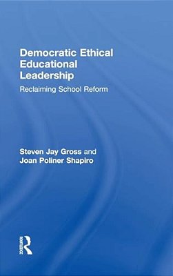 Democratic Ethical Educational Leadership: Reclaiming School Reform-..