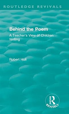 Behind The Poem: A Teacher's View Of Children Writing-..
