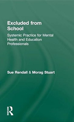 Excluded From School: Systemic Practice For Mental Health And Education Professionals-..