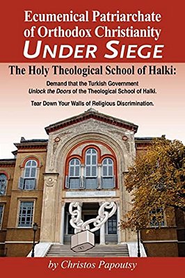 Ecumenical Patriarchate Of Orthodox Christianity Under Siege: The Holy Theological School Of Halki-..