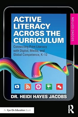Active Literacy Across The Curriculum: Connecting Print Literacy With Digital, Media, And Global Competence, K-12-..