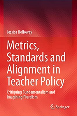 Metrics, Standards And Alignment In Teacher Policy: Critiquing Fundamentalism And Imagining Pluralism-..