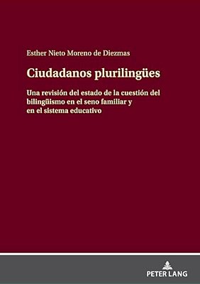 Ciudadanos Plurilinguees: Una Revisión Del Estado De La Cuestión Del Bilingueismo En El Seno Familiar Y En El Sistema Educativo-..