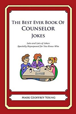 The Best Ever Book Of Counselor Jokes: Lots And Lots Of Jokes Specially Repurposed For You-Know-who-..