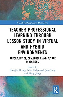 Teacher Professional Learning Through Lesson Study In Virtual And Hybrid Environments: Opportunities, Challenges, And Future Directions-..