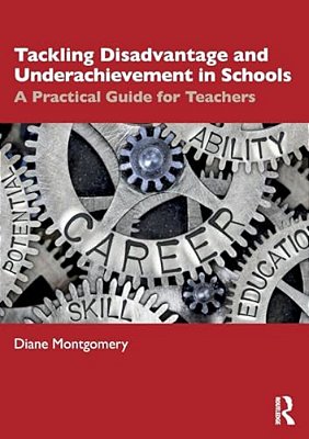 Tackling Disadvantage And Underachievement In Schools: A Practical Guide For Teachers-..