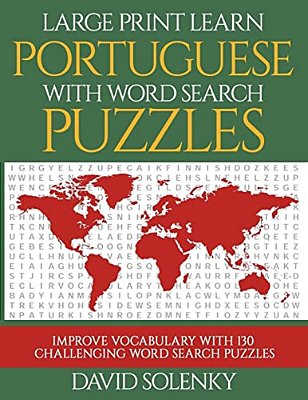 Large Print Learn Portuguese With Word Search Puzzles: Learn Portuguese Language Vocabulary With Challenging Easy To Read Word Find Puzzles-..