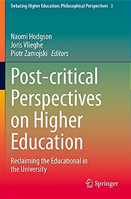 Post-Critical Perspectives On Higher Education: Reclaiming The Educational In The University-..