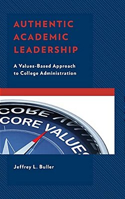 Authentic Academic Leadership: A Values-Based Approach To College Administration-..
