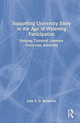 Supporting University Entry In The Age Of Widening Participation: Helping Talented Learners Overcome Adversity-..