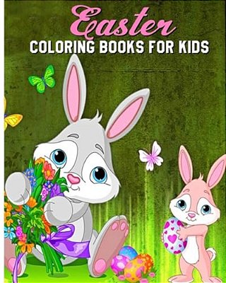 Easter Coloring Books For Kids: A Fun Coloring Book Filled With Easter Bunnies, Easter Eggs, Baskets, Chicks, Lambs And More. -..