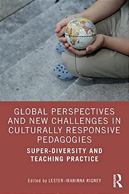 Global Perspectives And New Challenges In Culturally Responsive Pedagogies: Super-Diversity And Teaching Practice-..
