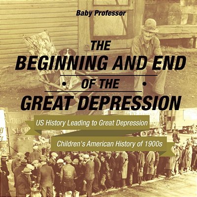 The Beginning And End Of The Great Depression - US History Leading To Great Depression Children's American History Of 1900S-..