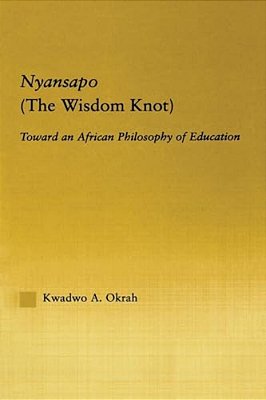 Nyansapo (The Wisdom Knot): Toward An African Philosophy Of Education-..