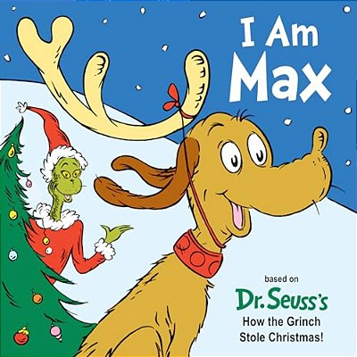 I Am Max: Based On Dr. Seuss's How The Grinch Stole Christmas!-..