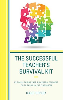 Successful Teacher's Survival Kit: 83 Simple Things That Successful Teachers Do To Thrive In The Classroom-..