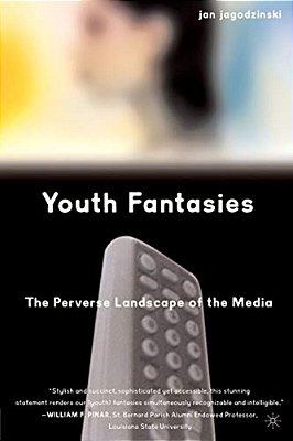 Youth Fantasies: The Perverse Landscape Of The Media-..