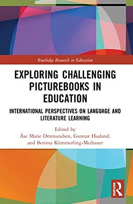 Exploring Challenging Picturebooks In Education: International Perspectives On Language And Literature Learning-..