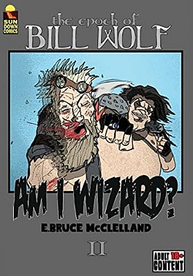 The Epoch Of Bill Wolf II: Am I Wizard?-..