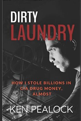 Dirty Laundry: How I Stole Billions In Cia Drug Money, Almost-..