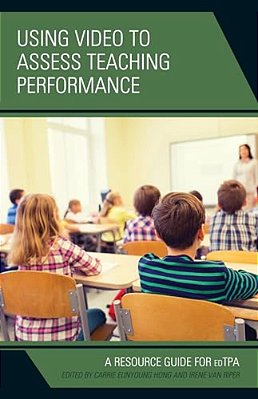 Using Video To Assess Teaching Performance: A Resource Guide For Edtpa-..