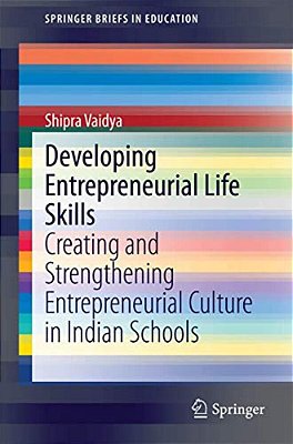 Developing Entrepreneurial Life Skills: Creating And Strengthening Entrepreneurial Culture In Indian Schools-..