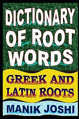Dictionary Of Root Words: Greek And Latin Roots-..
