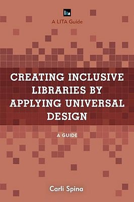Creating Inclusive Libraries By Applying Universal Design: A Guide-..