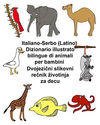 Italiano-Serbo (Latino) Dizionario Illustrato Bilingue Di Animali Per Bambini-..
