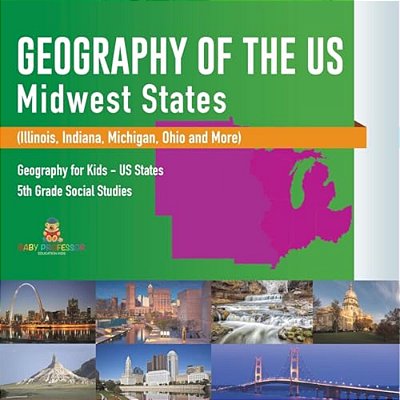 Geography Of The US - Midwest States (Illinois, Indiana, Michigan, Ohio And More) Geography For Kids - US States 5Th Grade Social Studies-..