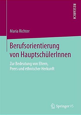 Berufsorientierung Von Hauptschülerinnen: Zur Bedeutung Von Eltern, Peers Und Ethnischer Herkunft-..