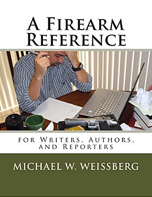 A Firearm Reference For Writers, Authors, And Reporters-..