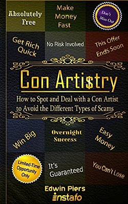 Con Artistry: How To Spot And Deal With A Con Artist To Avoid The Different Types Of Scams-..