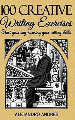 100 Creative Writing Exercises: Start Your Day Warming Your Writing Skills-..