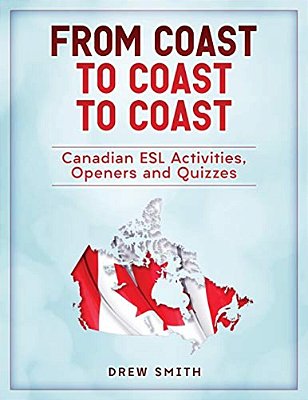 From Coast To Coast To Coast: Canadian Esl Activities, Openers And Quizzes-..