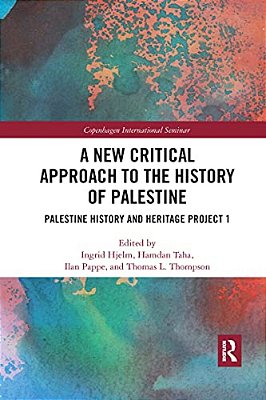 A New Critical Approach To The History Of Palestine: Palestine History And Heritage Project 1-..