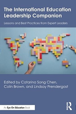 The International Education Leadership Companion: Lessons And Best Practices From Expert Leaders-..