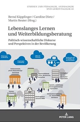 Lebenslanges Lernen Und Weiterbildungsberatung: Politisch-Wissenschaftliche Diskurse Und Perspektiven In Der Bevoelkerung-..
