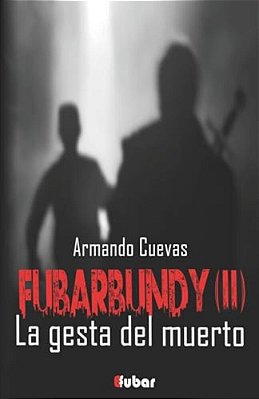 Fubarbundy(II): La Gesta Del Muerto-..