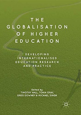 The Globalisation Of Higher Education: Developing Internationalised Education Research And Practice-..
